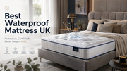 Best Waterproof Mattress UK: Complete Guide to Protection, Comfort & Better Sleep (2026)