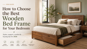 How to Choose the Best Wooden Bed Frame for Your Bedroom (2026)